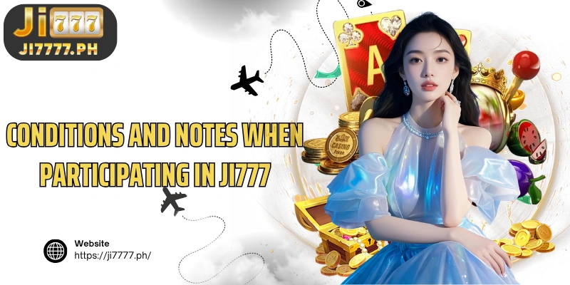 Conditions and notes when participating in Ji777 Promotion