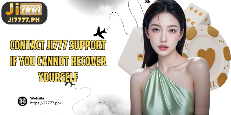 Contact Ji777 support if you cannot recover yourself