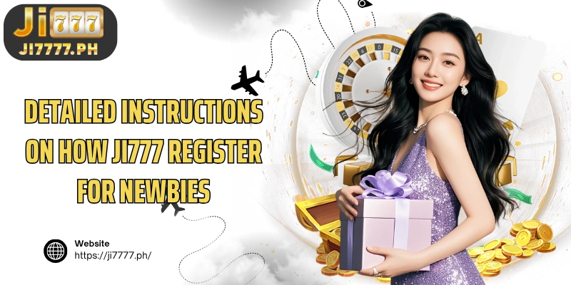 Detailed instructions on how Ji777 register for newbies