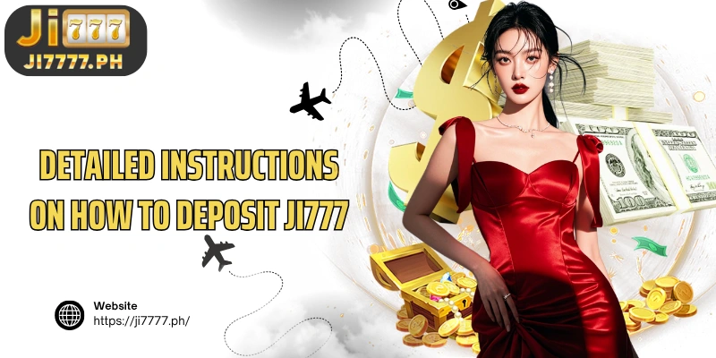 Detailed instructions on how to deposit Ji777 for newbies