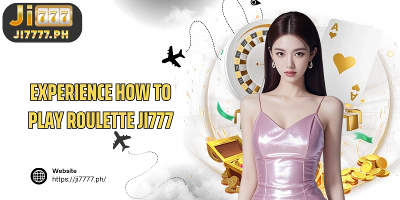 Experience How to play Roulette Ji777 to optimize winning