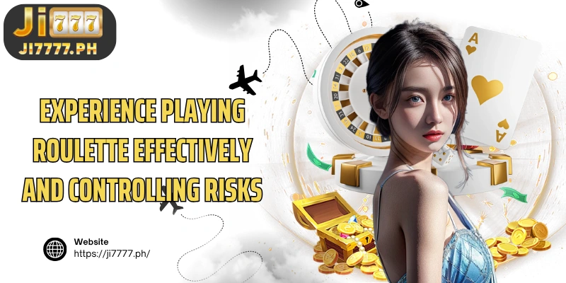 Experience playing Roulette effectively and controlling risks