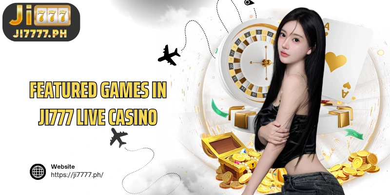 Featured Games in Ji777 Live Casino