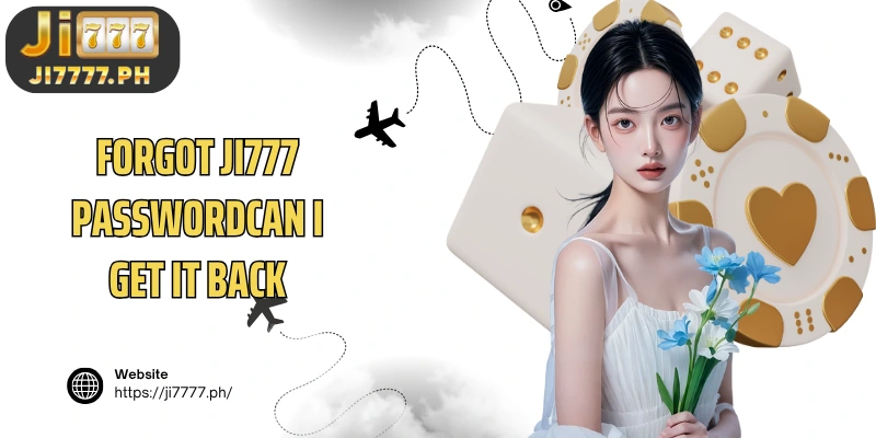 Forgot Ji777 passwordcan i get it back
