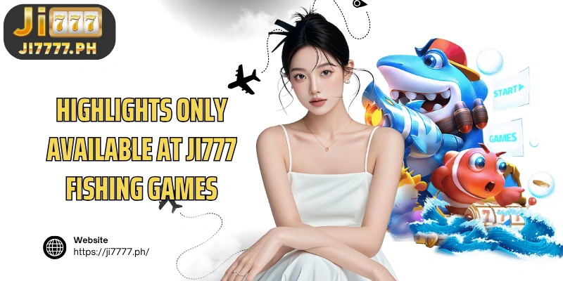 Highlights only available at Ji777 Fishing Games