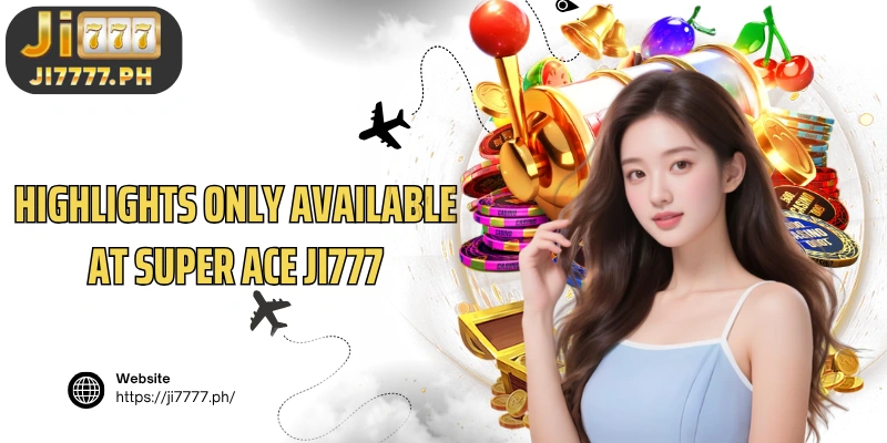 Highlights only available at Ji777 Super ACE 