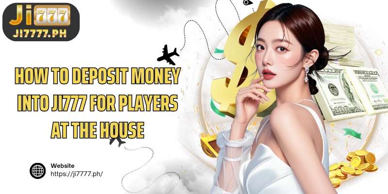 How to deposit money into Ji777 for players at the house