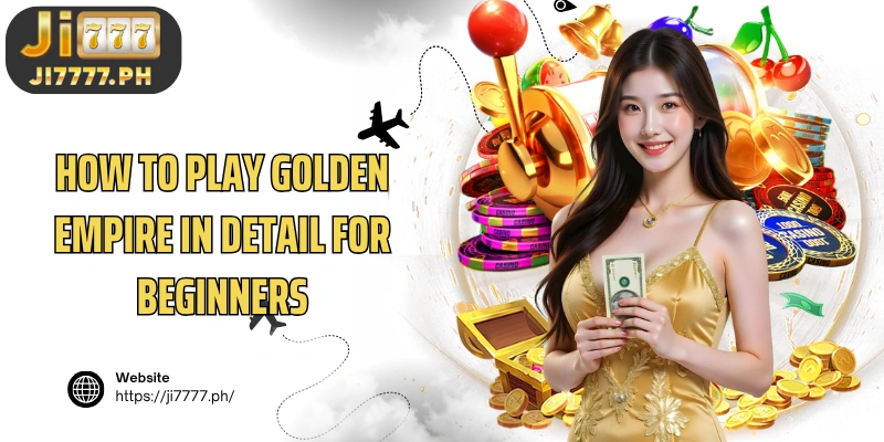 How to play Golden Empire in detail for beginners