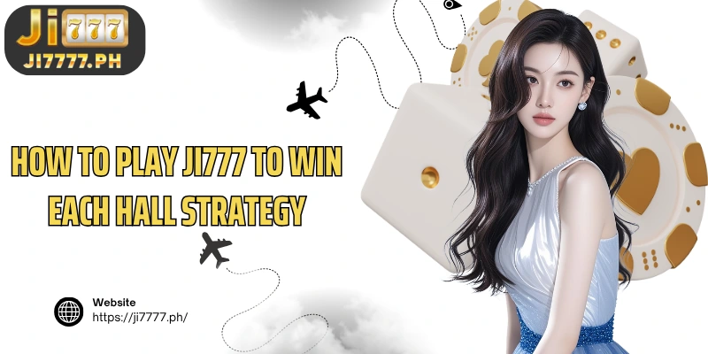 How to play Ji777 to win each hall strategy