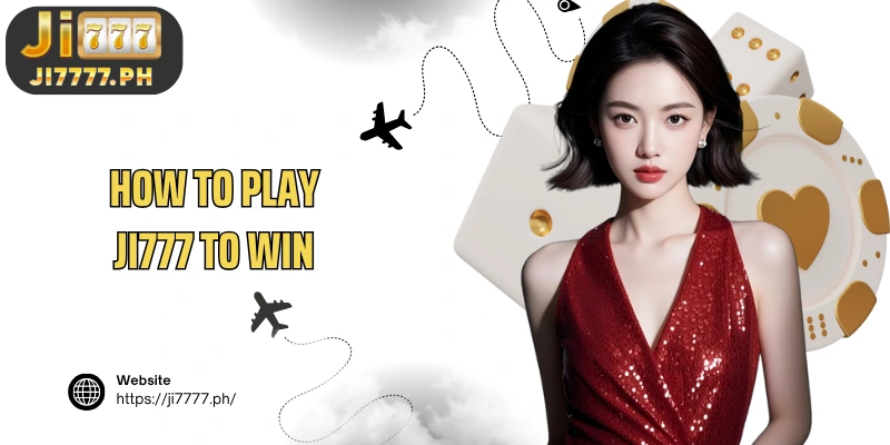 How to play Ji777 to win