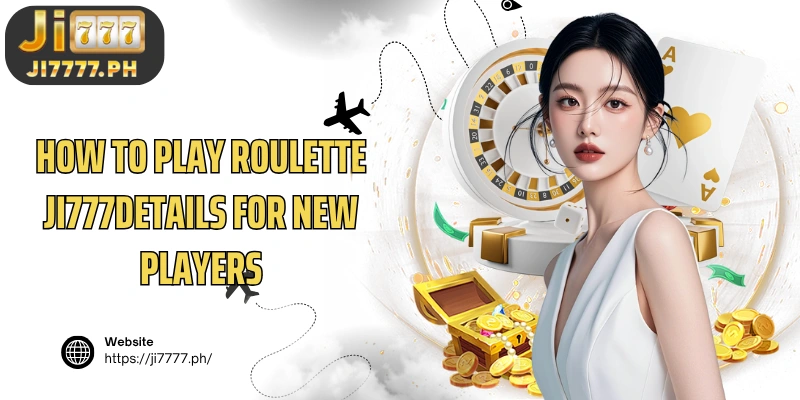How to play Roulette Ji777 details for new players