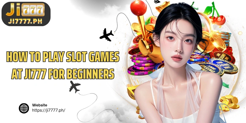 How to play slot games at Ji777 for beginners