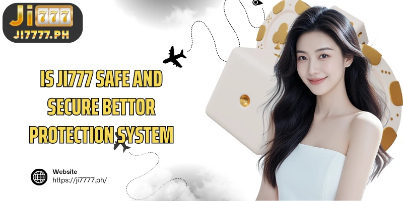 Is Ji777 safe and secure bettor protection system