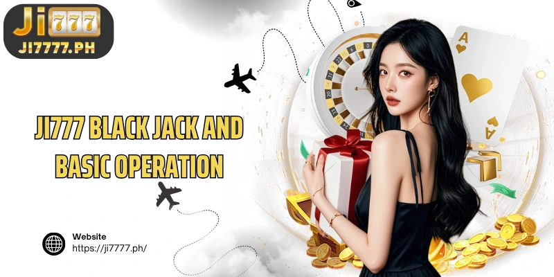 Ji777 Black Jack and basic operation