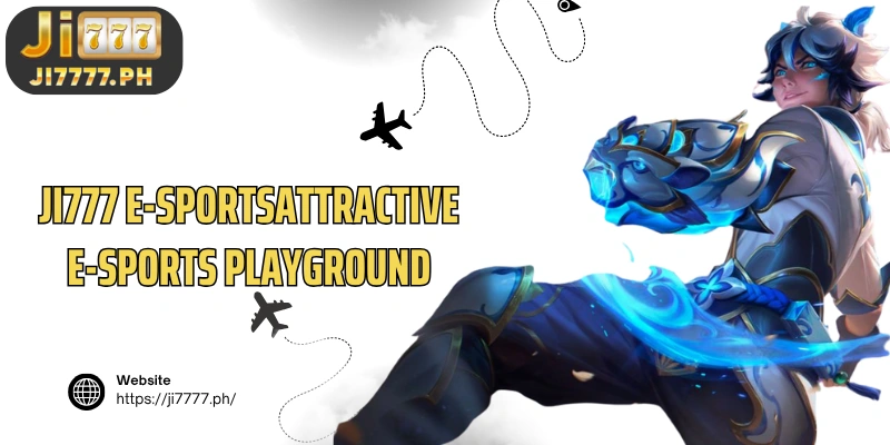 Ji777 E-sportsattractive e-sports playground