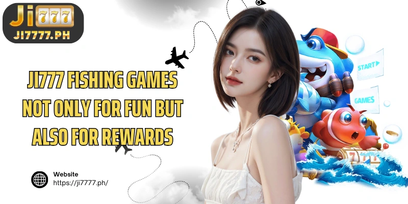 Ji777 Fishing Games not only for fun but also for rewards