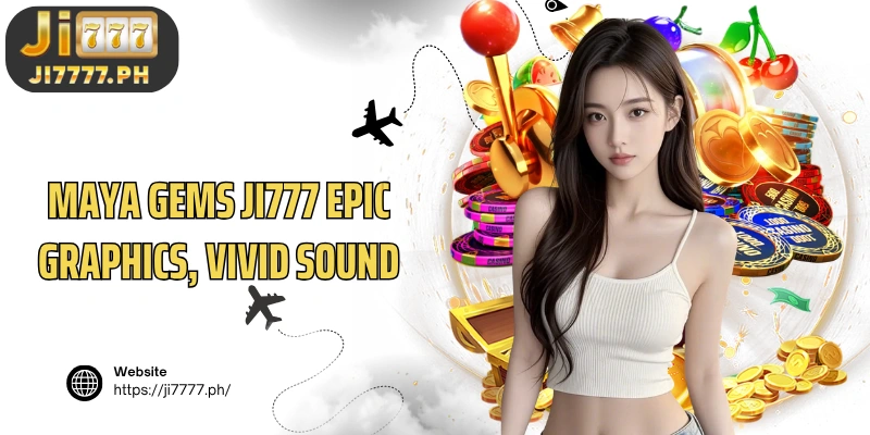 Ji777 Maya Gems epic graphics, vivid sound