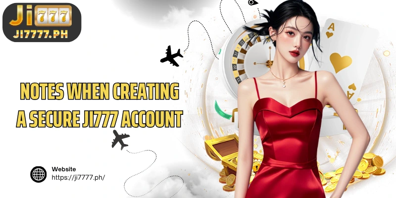 Notes when creating a secure Ji777 account