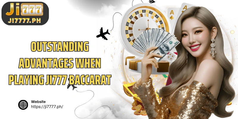 Outstanding advantages when playing Ji777 Baccarat