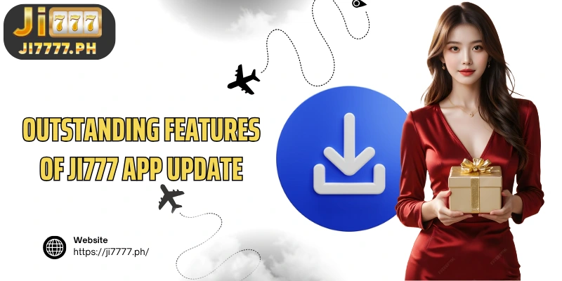 Outstanding features of Ji777 App update