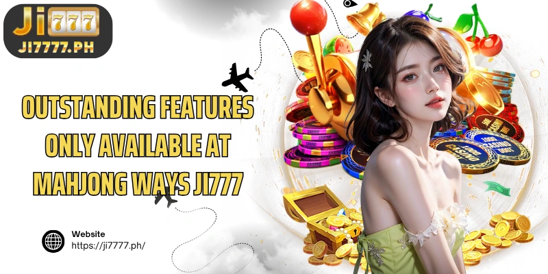 Outstanding features only available at Mahjong Ways Ji777