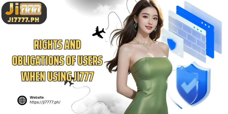 Rights and obligations of users when using Ji777