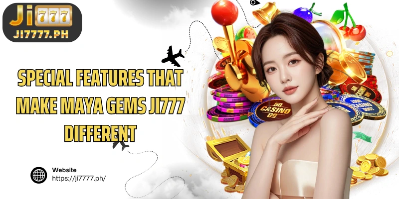 Special Features That Make Ji777 Maya Gems Different