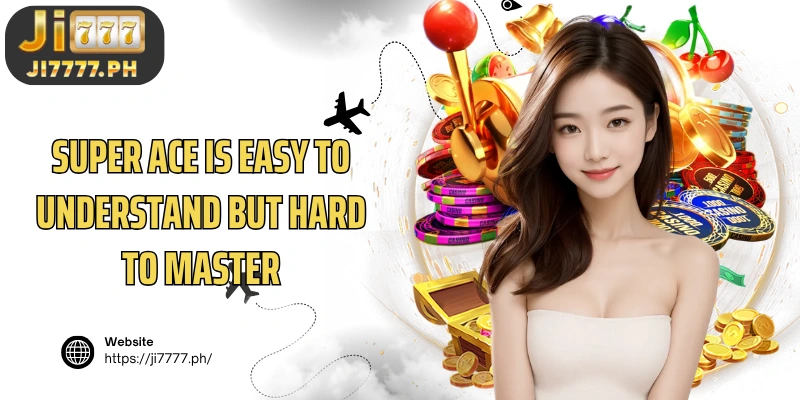 Super ACE is easy to understand but hard to master