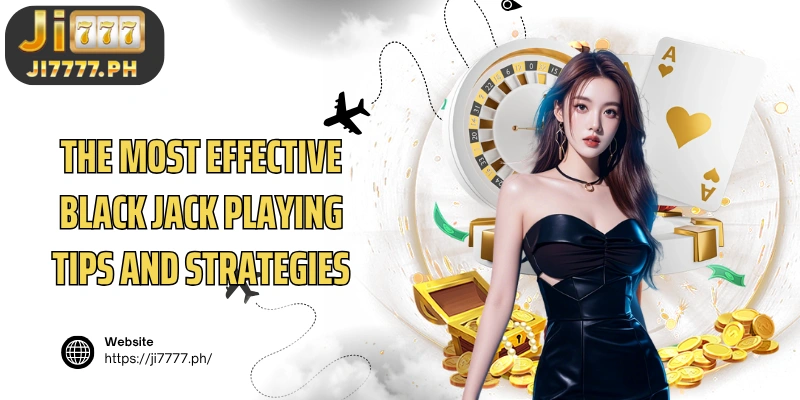 The most effective Black Jack playing tips and strategies