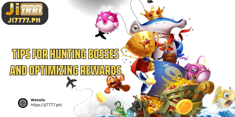 Tips for hunting bosses and optimizing rewards in Ji777 Dragon Fishing