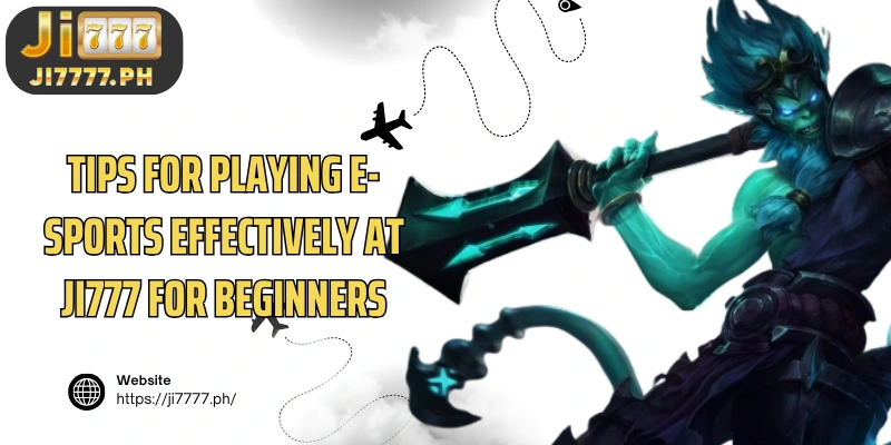 Tips for playing e-sports effectively at Ji777 for beginners