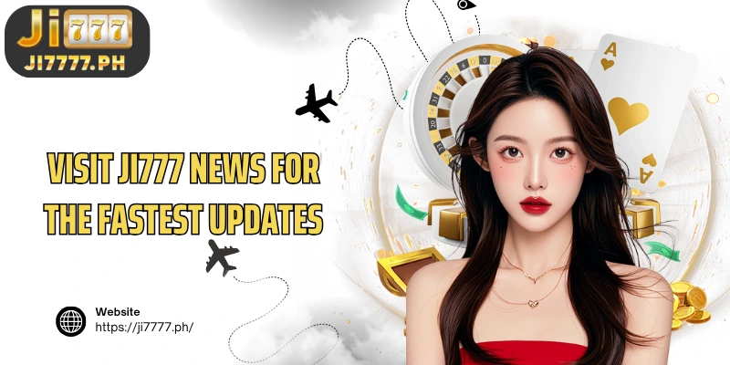 Visit Ji777 News for the fastest updates