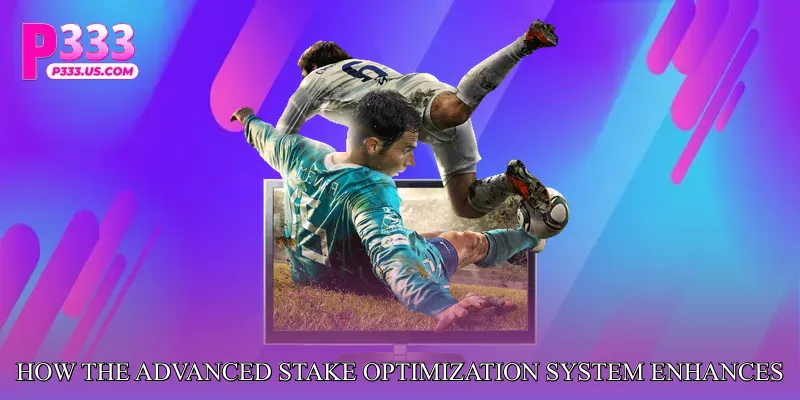 How the Advanced Stake Optimization System Enhances Betting Strategy