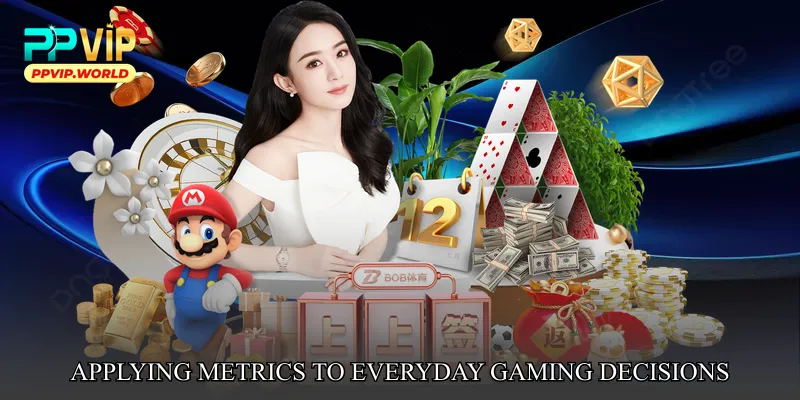Applying Metrics to Everyday Gaming Decisions