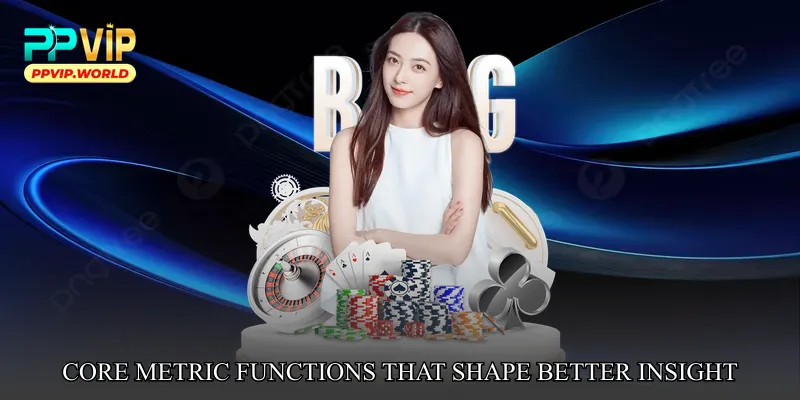 Core Metric Functions That Shape Better Insight