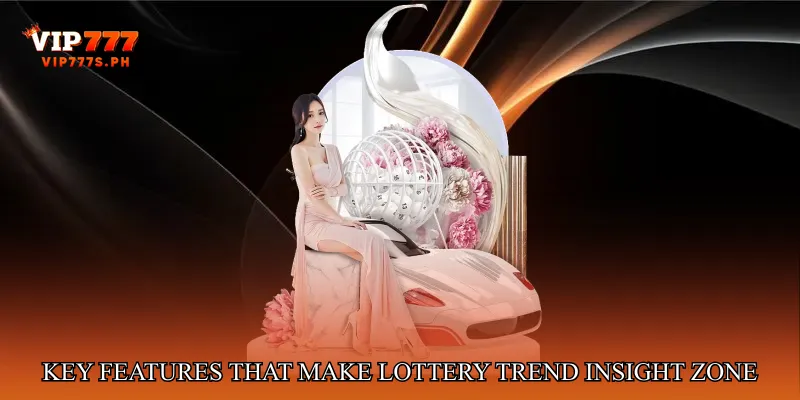 Key Features That Make Lottery Trend Insight Zone Stand Out