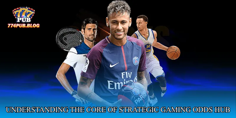 Understanding the Core of Strategic Gaming Odds Hub
