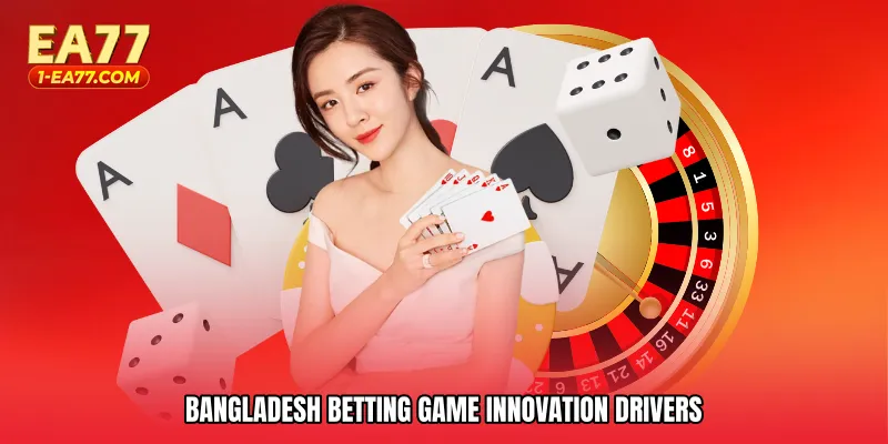 Bangladesh betting game innovation drivers
