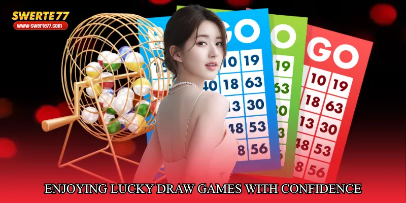 Enjoying Lucky Draw Games with Confidence