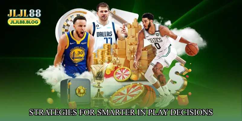 Strategies for Smarter In Play Decisions