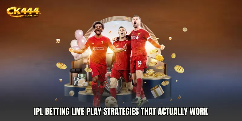 IPL Betting live play Strategies That Actually Work