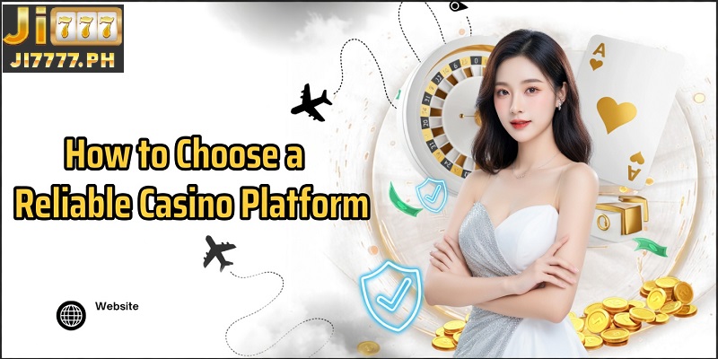 How to Choose a Reliable Casino Platform